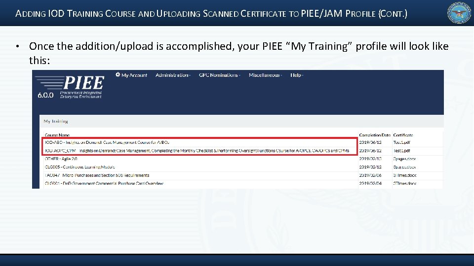 ADDING IOD TRAINING COURSE AND UPLOADING SCANNED CERTIFICATE TO PIEE/JAM PROFILE (CONT. ) •