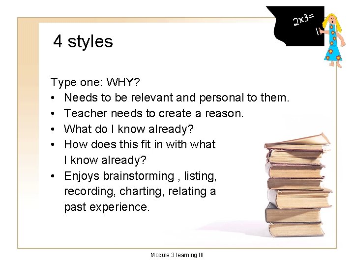 4 styles Type one: WHY? • Needs to be relevant and personal to them.