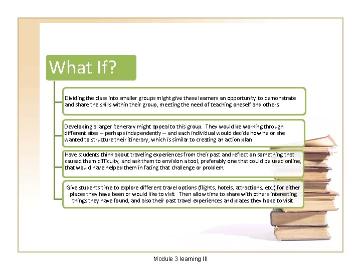 What If? Dividing the class into smaller groups might give these learners an opportunity