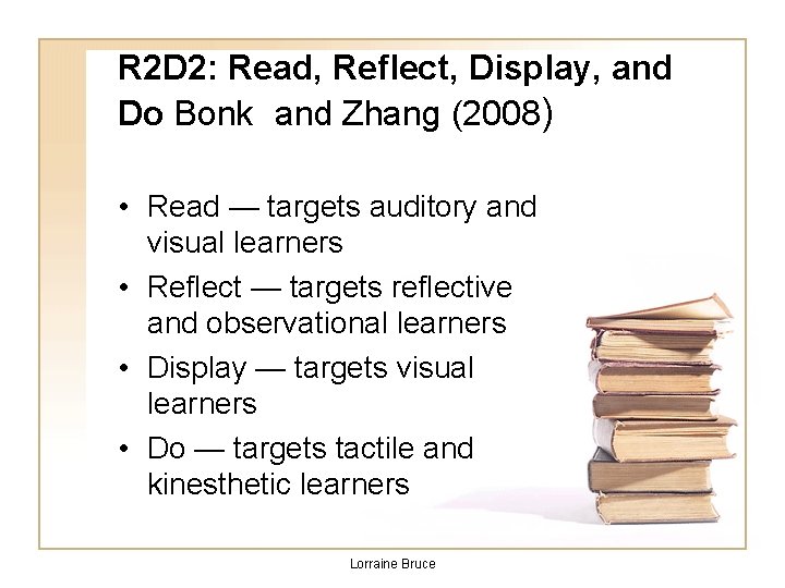 R 2 D 2: Read, Reflect, Display, and Do Bonk and Zhang (2008) •