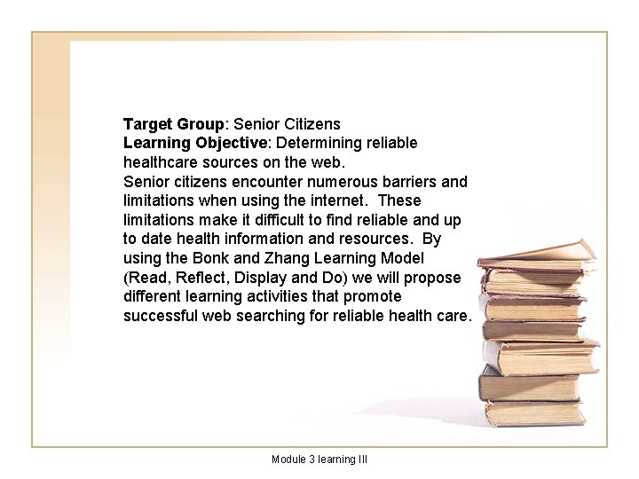 Target Group: Senior Citizens Learning Objective: Determining reliable healthcare sources on the web. Senior