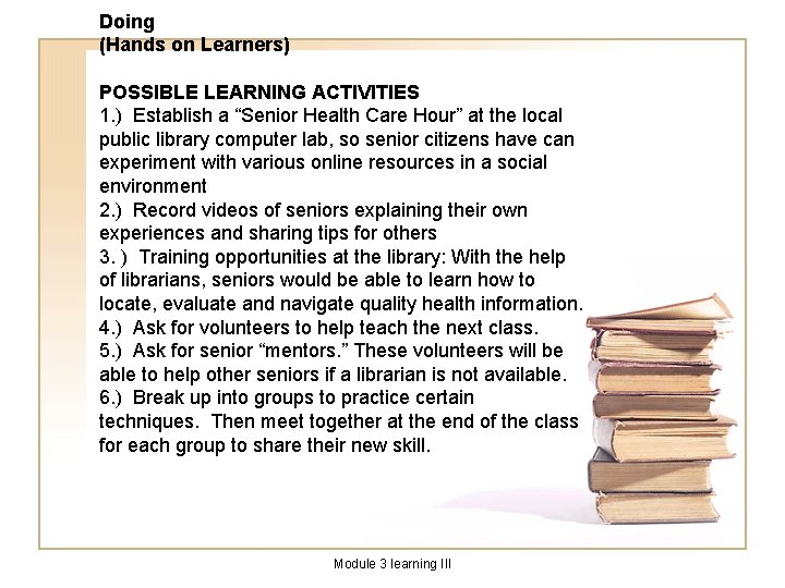 Doing (Hands on Learners) POSSIBLE LEARNING ACTIVITIES 1. ) Establish a “Senior Health Care