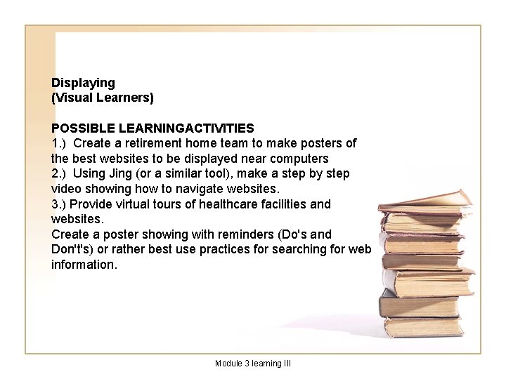 Displaying (Visual Learners) POSSIBLE LEARNINGACTIVITIES 1. ) Create a retirement home team to make