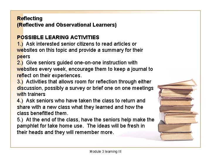 Reflecting (Reflective and Observational Learners) POSSIBLE LEARING ACTIVITIES 1. ) Ask interested senior citizens