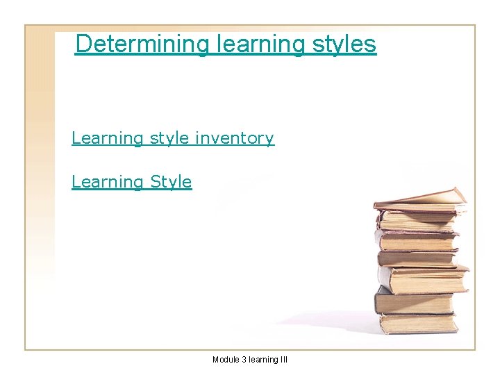 Determining learning styles Learning style inventory Learning Style Module 3 learning III 