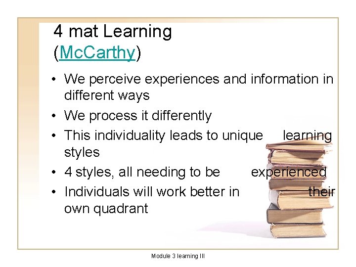 4 mat Learning (Mc. Carthy) • We perceive experiences and information in different ways