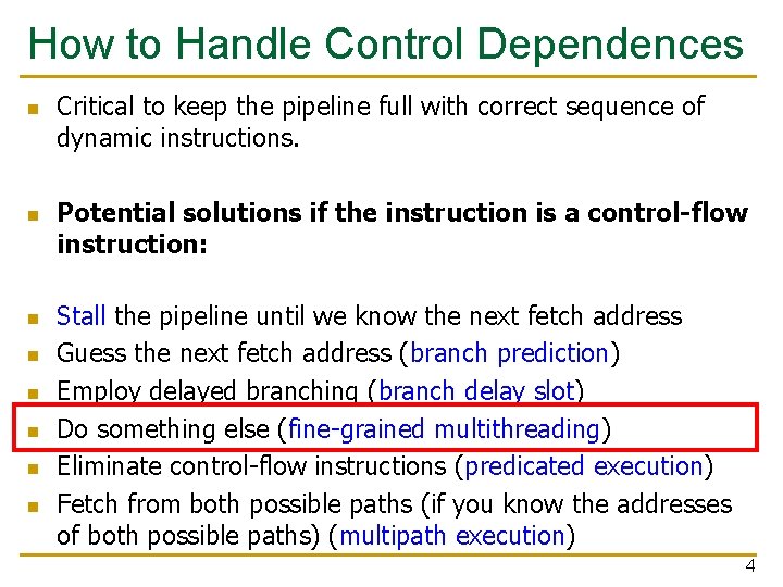 How to Handle Control Dependences n n n n Critical to keep the pipeline