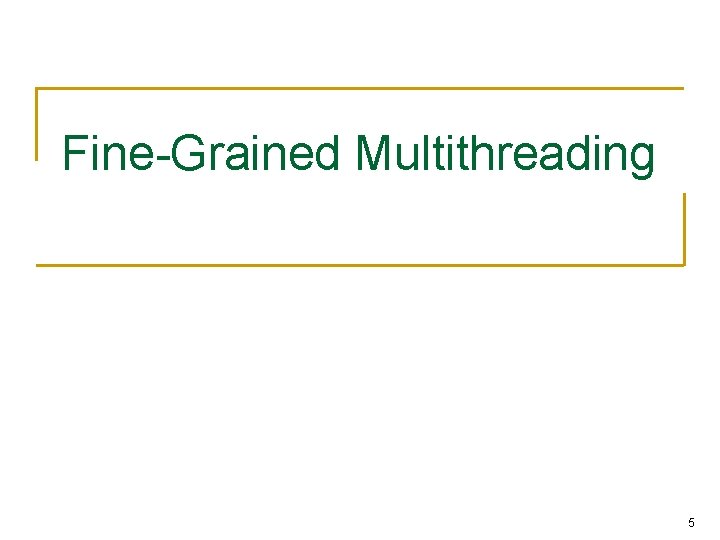 Fine-Grained Multithreading 5 