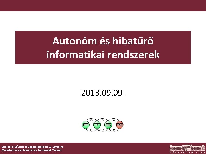 Autonóm és hibatűrő informatikai rendszerek 2013. 09. Budapesti Műszaki és Gazdaságtudományi Egyetem Méréstechnika és