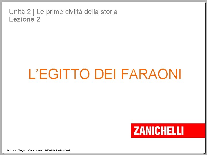 Unità 2 | Le prime civiltà della storia Lezione 2 L’EGITTO DEI FARAONI M.