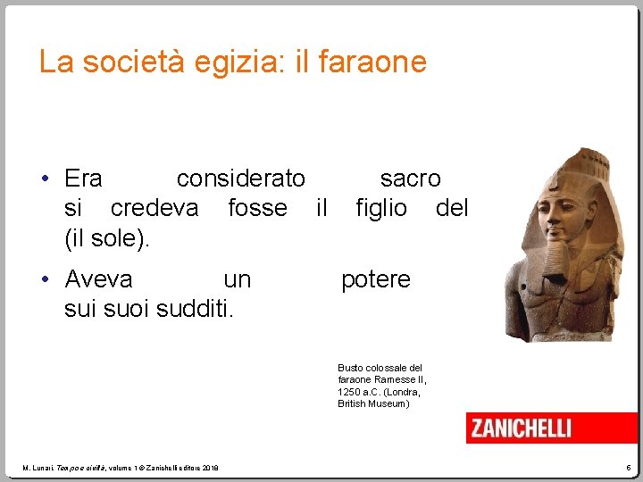 La società egizia: il faraone • Era considerato si credeva fosse il (il sole).