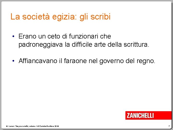 La società egizia: gli scribi • Erano un ceto di funzionari che padroneggiava la