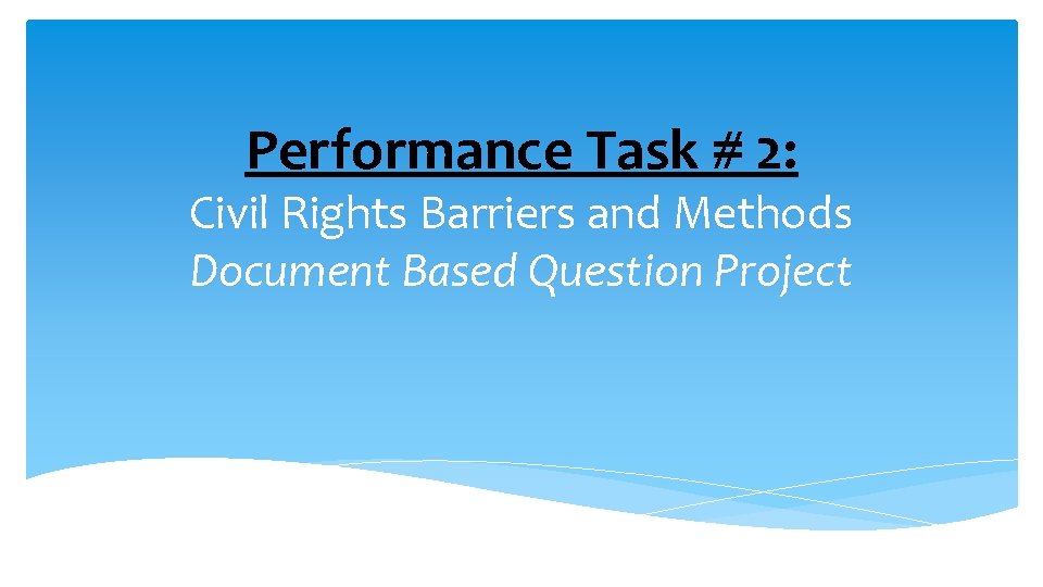 Performance Task # 2: Civil Rights Barriers and Methods Document Based Question Project 