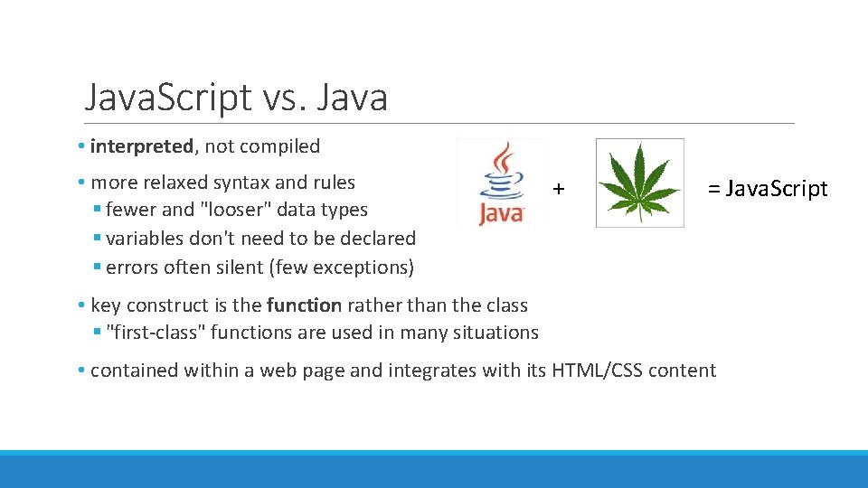 Java. Script vs. Java • interpreted, not compiled • more relaxed syntax and rules