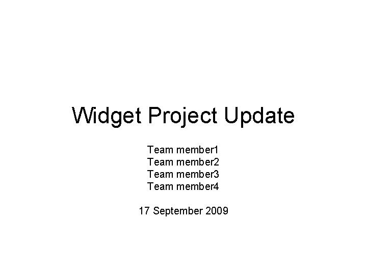 Widget Project Update Team member 1 Team member 2 Team member 3 Team member