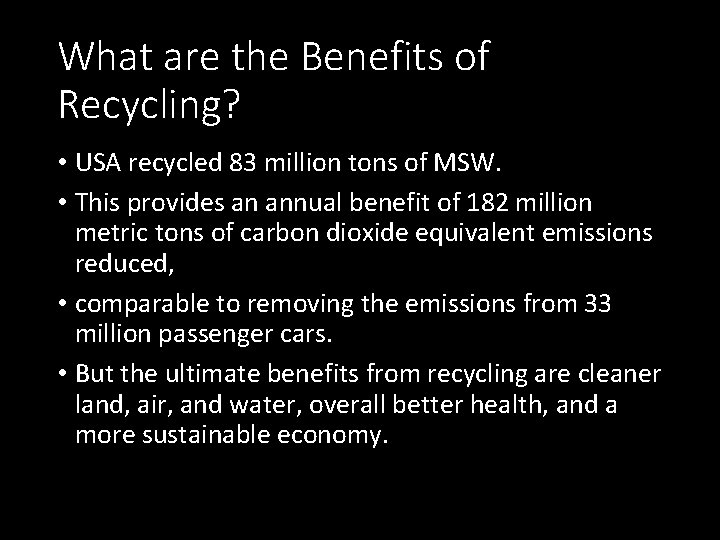 What are the Benefits of Recycling? • USA recycled 83 million tons of MSW.