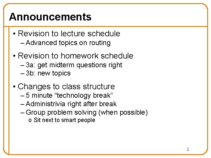 Announcements • Revision to lecture schedule – Advanced topics on routing • Revision to