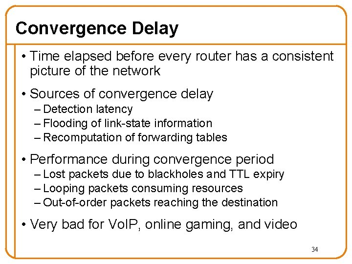 Convergence Delay • Time elapsed before every router has a consistent picture of the