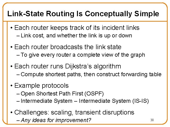 Link-State Routing Is Conceptually Simple • Each router keeps track of its incident links