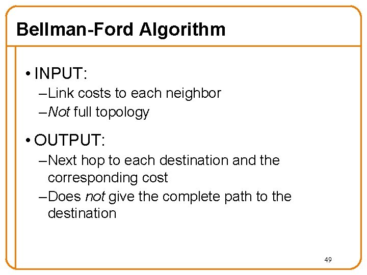 Bellman-Ford Algorithm • INPUT: – Link costs to each neighbor – Not full topology