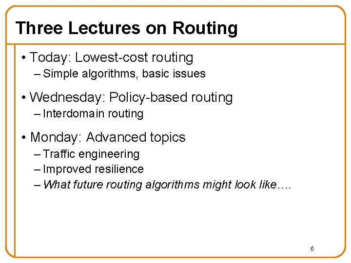 Three Lectures on Routing • Today: Lowest-cost routing – Simple algorithms, basic issues •
