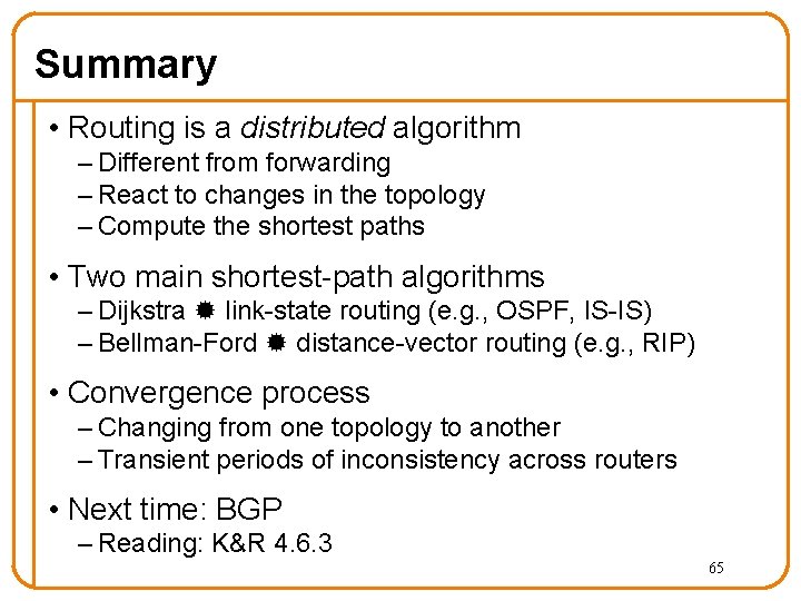 Summary • Routing is a distributed algorithm – Different from forwarding – React to