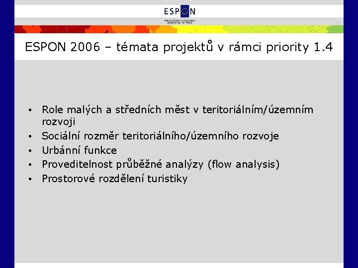 ESPON 2006 – témata projektů v rámci priority 1. 4 • Role malých a