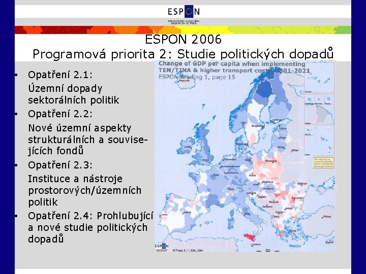 ESPON 2006 Programová priorita 2: Studie politických dopadů • • Opatření 2. 1: Územní