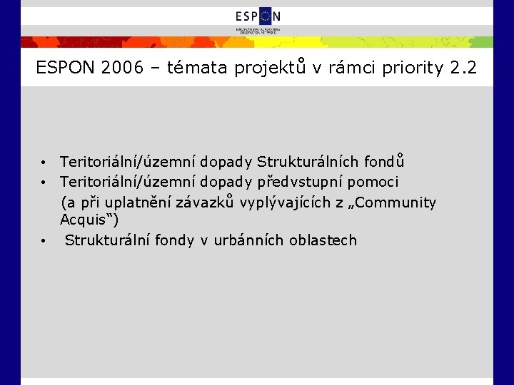 ESPON 2006 – témata projektů v rámci priority 2. 2 • Teritoriální/územní dopady Strukturálních