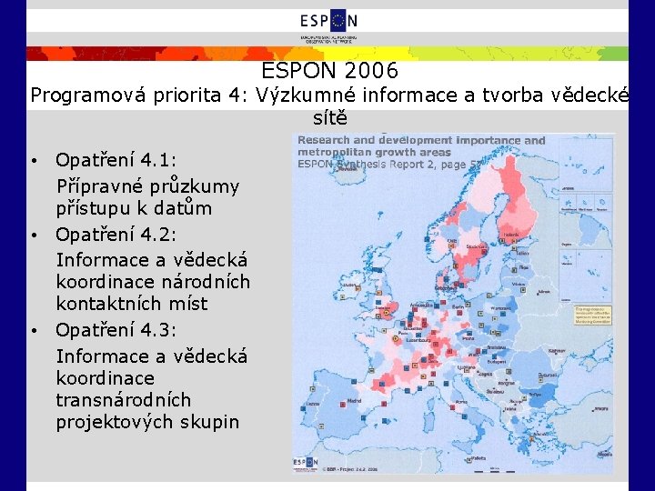 ESPON 2006 Programová priorita 4: Výzkumné informace a tvorba vědecké sítě • Opatření 4.