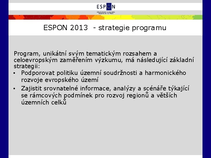 ESPON 2013 - strategie programu Program, unikátní svým tematickým rozsahem a celoevropským zaměřením výzkumu,