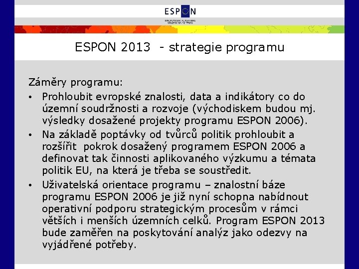 ESPON 2013 - strategie programu Záměry programu: • Prohloubit evropské znalosti, data a indikátory