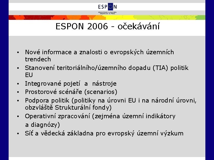 ESPON 2006 - očekávání • Nové informace a znalosti o evropských územních trendech •