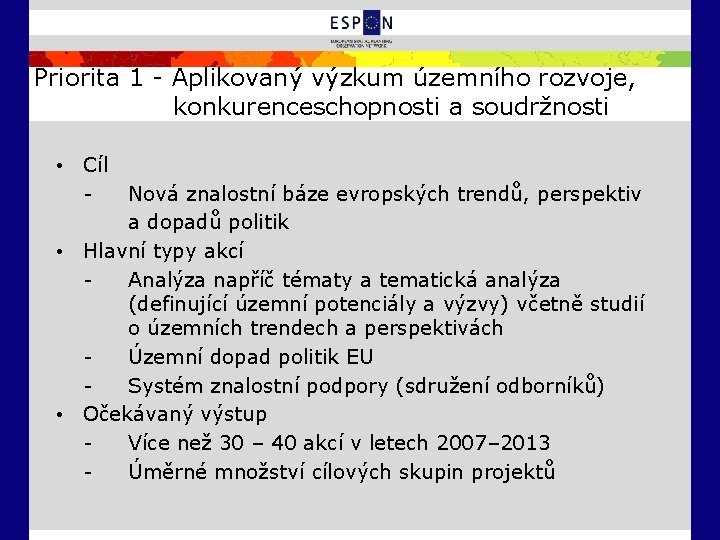 Priorita 1 - Aplikovaný výzkum územního rozvoje, konkurenceschopnosti a soudržnosti • Cíl Nová znalostní