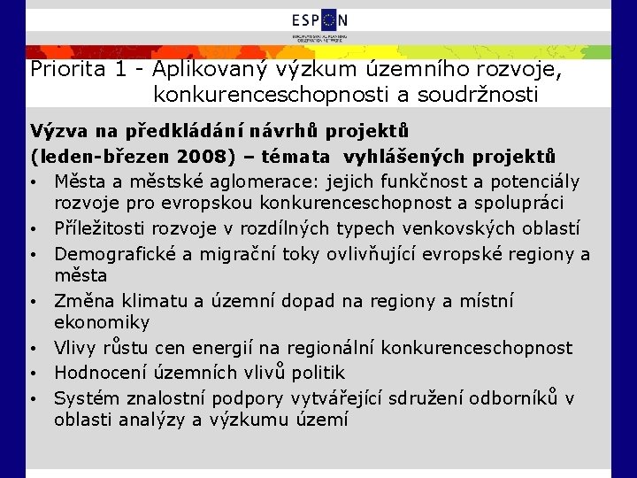 Priorita 1 - Aplikovaný výzkum územního rozvoje, konkurenceschopnosti a soudržnosti Výzva na předkládání návrhů