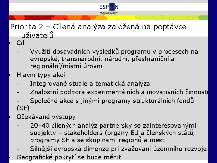 Priorita 2 – Cílená analýza založená na poptávce uživatelů • Cíl Využití dosavadních výsledků