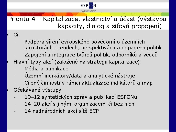 Priorita 4 – Kapitalizace, vlastnictví a účast (výstavba kapacity, dialog a síťová propojení) •