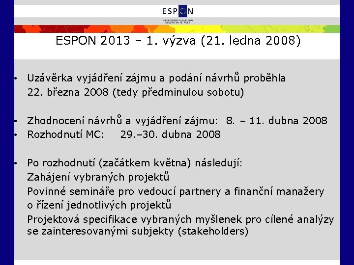 ESPON 2013 – 1. výzva (21. ledna 2008) • Uzávěrka vyjádření zájmu a podání