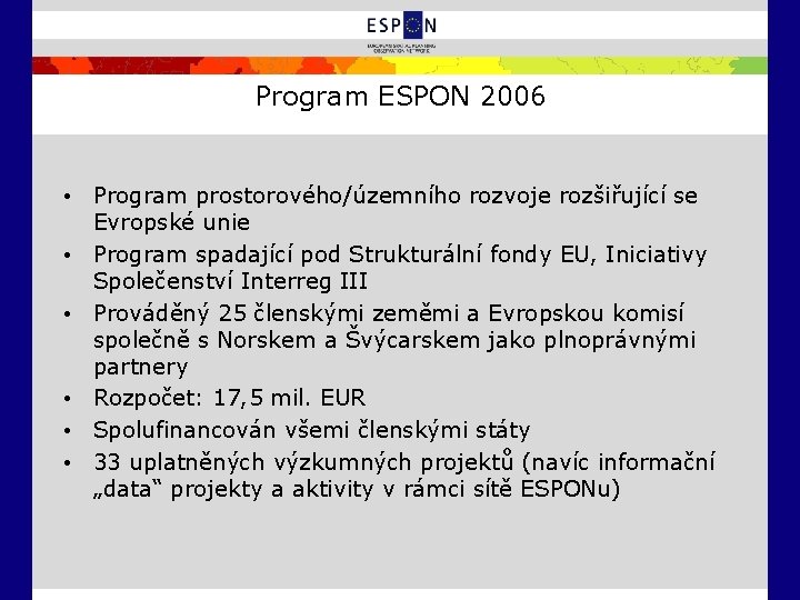 Program ESPON 2006 • Program prostorového/územního rozvoje rozšiřující se Evropské unie • Program spadající