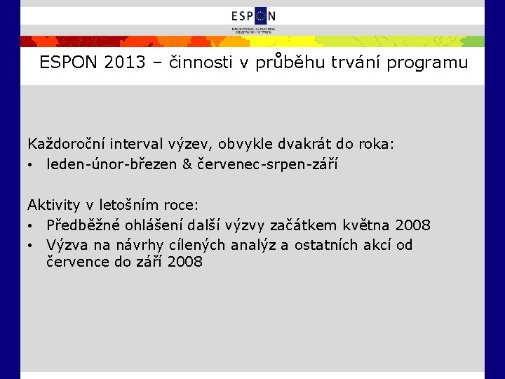 ESPON 2013 – činnosti v průběhu trvání programu Každoroční interval výzev, obvykle dvakrát do