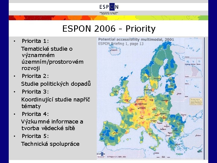 ESPON 2006 - Priority • • • Priorita 1: Tematické studie o významném územním/prostorovém