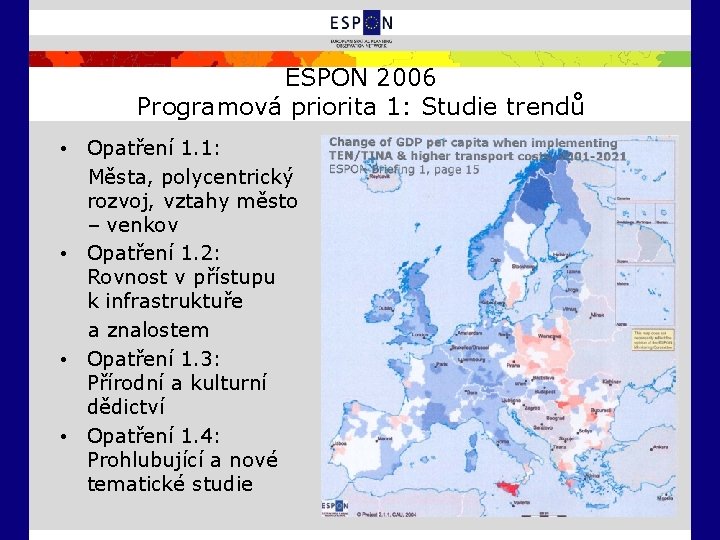 ESPON 2006 Programová priorita 1: Studie trendů • Opatření 1. 1: Města, polycentrický rozvoj,