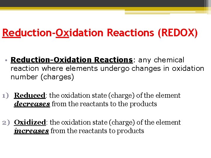 Reduction-Oxidation Reactions (REDOX) • Reduction-Oxidation Reactions: any chemical reaction where elements undergo changes in Reduction-Oxidation Reactions (REDOX) • Reduction-Oxidation Reactions: any chemical reaction where elements undergo changes in