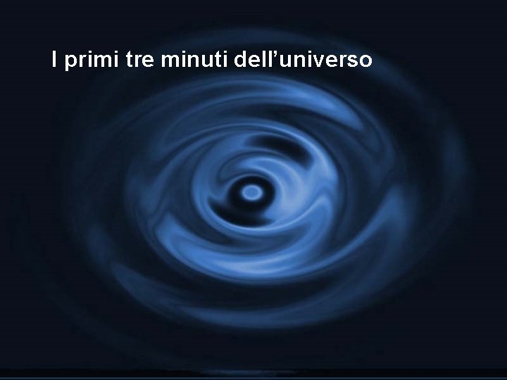 I primi tre minuti dell’universo 