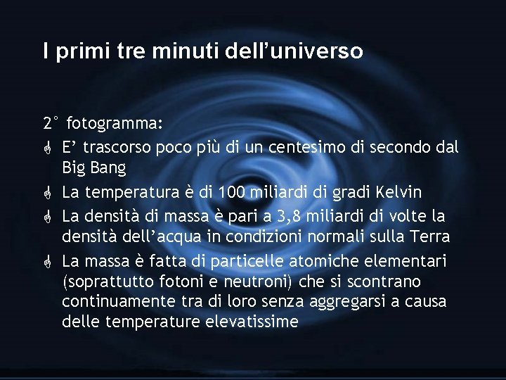 I primi tre minuti dell’universo 2° fotogramma: G E’ trascorso poco più di un I primi tre minuti dell’universo 2° fotogramma: G E’ trascorso poco più di un