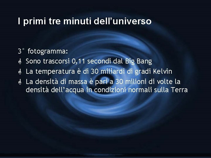 I primi tre minuti dell’universo 3° fotogramma: G Sono trascorsi 0, 11 secondi dal I primi tre minuti dell’universo 3° fotogramma: G Sono trascorsi 0, 11 secondi dal