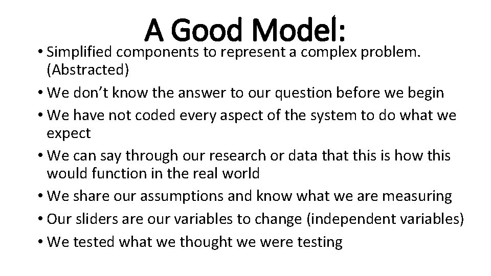 A Good Model: • Simplified components to represent a complex problem. (Abstracted) • We