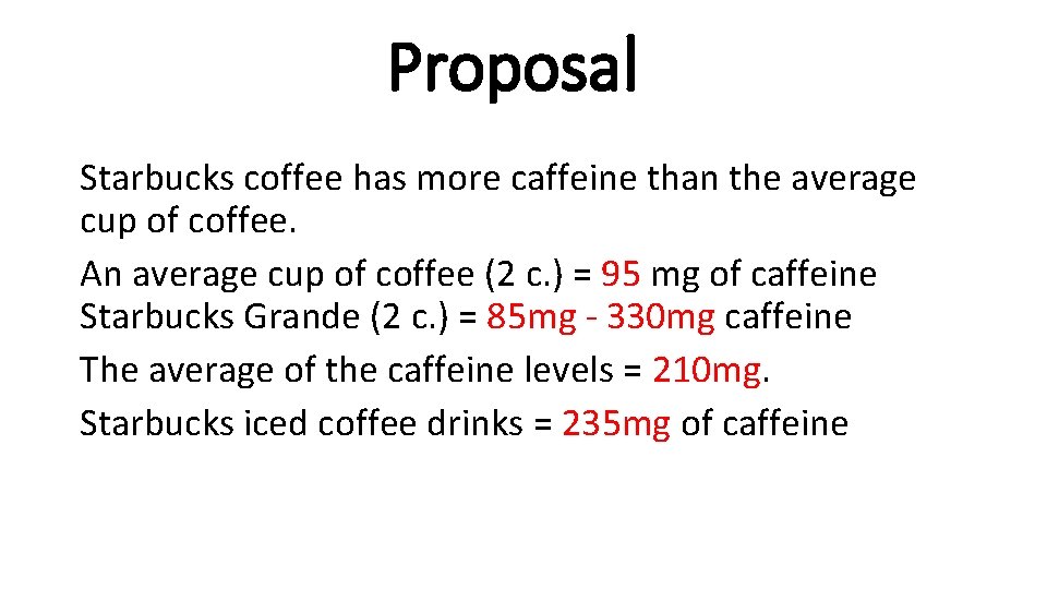 Proposal Starbucks coffee has more caffeine than the average cup of coffee. An average