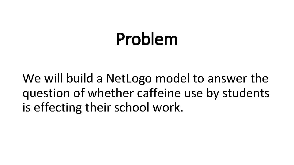 Problem We will build a Net. Logo model to answer the question of whether