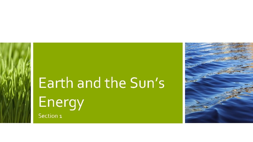 Earth and the Sun’s Energy Section 1 